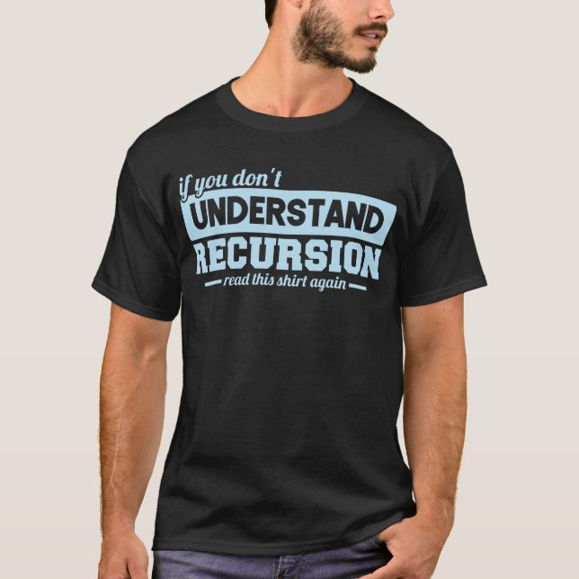 If You Dont Understand Recursion Programmer Coding T-Shirt (Front)