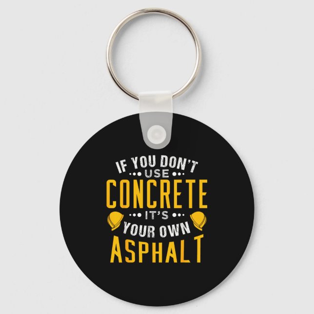 If You Don't Use Concrete, It's Your Own Asphalt  Key Ring (Front)