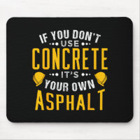 If You Don't Use Concrete, It's Your Own Asphalt 