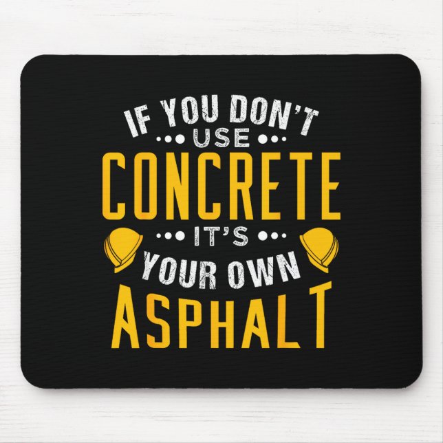 If You Don't Use Concrete, It's Your Own Asphalt  Mouse Pad (Front)