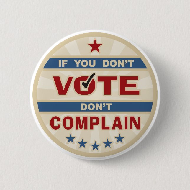 If you don't vote don't Complain 6 Cm Round Badge (Front)