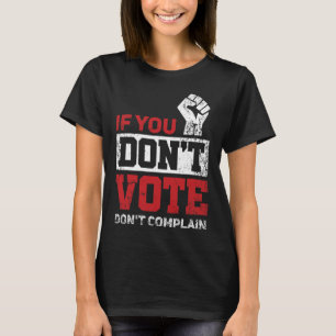 If You Don't Vote Dont Complain Funny 2020 Electio T-Shirt