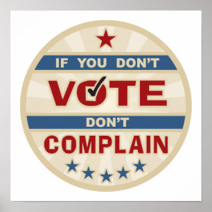 If you Don't vote don't Complain Poster