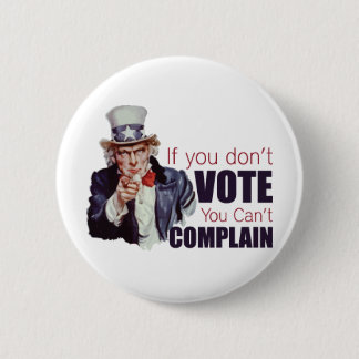 If you don't vote, you can't complain 6 cm round badge