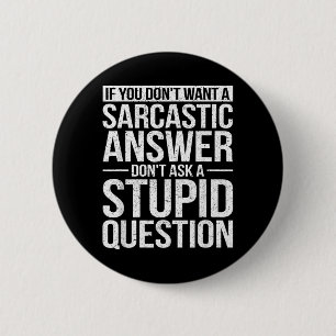 If You Dont Want A Sarcastic Answer Dont Ask Me 6 Cm Round Badge