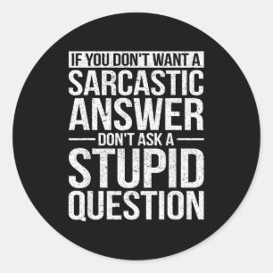 If You Dont Want A Sarcastic Answer Dont Ask Me  Classic Round Sticker