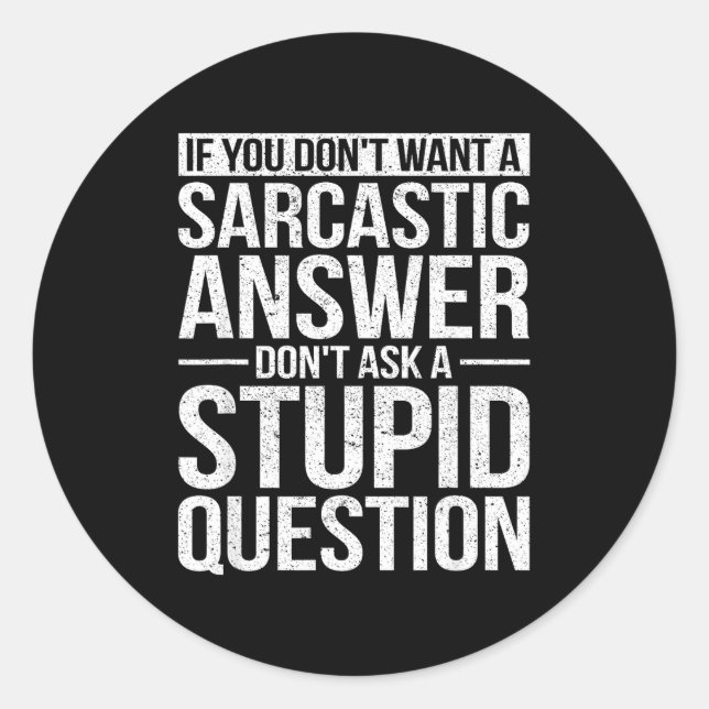 If You Dont Want A Sarcastic Answer Dont Ask Me  Classic Round Sticker (Front)