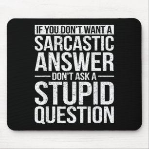 If You Dont Want A Sarcastic Answer Dont Ask Me Mouse Pad