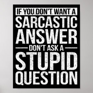 If You Dont Want A Sarcastic Answer Dont Ask Me  Poster