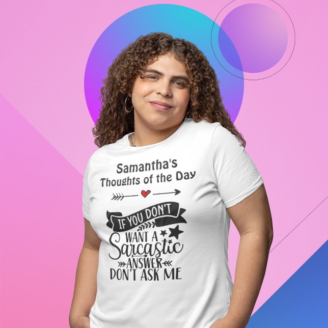 If You Don't want a Sarcastic answer don't ask me  T-Shirt (Creator Uploaded)