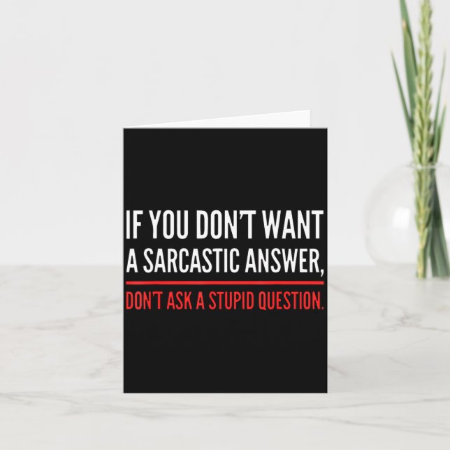 If You Dont Want A Sarcastic Answer Funny Novelty  Card (Front)
