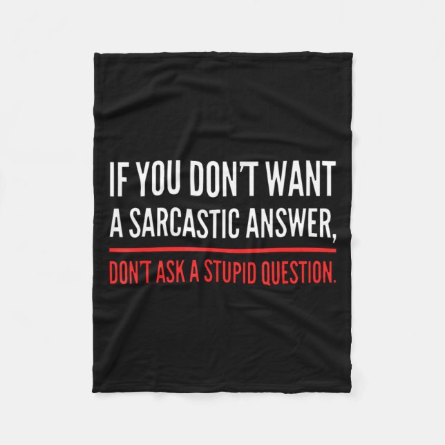 If You Dont Want A Sarcastic Answer Funny Novelty  Fleece Blanket (Front)