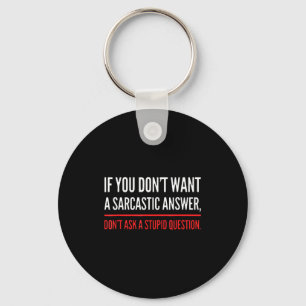 If You Dont Want A Sarcastic Answer Funny Novelty Key Ring