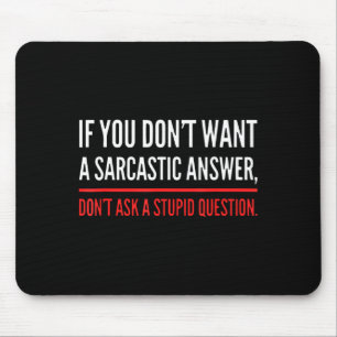 If You Dont Want A Sarcastic Answer Funny Novelty  Mouse Pad