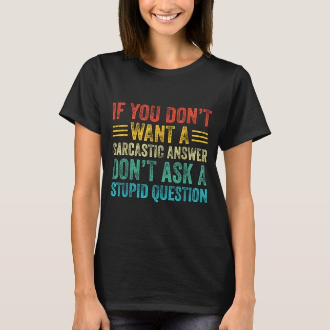 If You Don't Want Sarcastic Answer Don't Ask Stud  T-Shirt (Front)