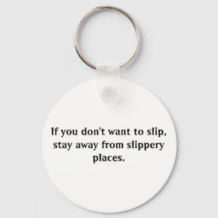 If you don't want to slip, stay away from slippery key ring