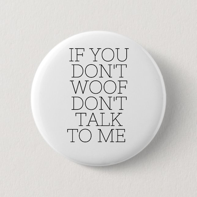 If You Don't Woof Don't Talk To Me Badge (Front)