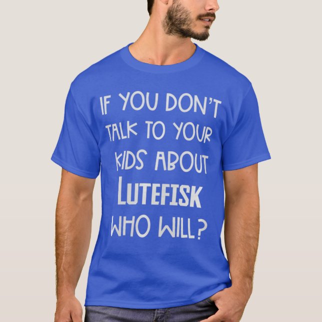 If You Dontalko Your About Lutefisk Who Will Premi T-Shirt (Front)