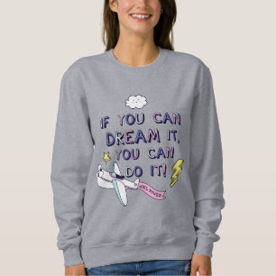 If You Dream It You Can Do It Sweatshirt
