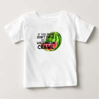 If You Drink Don't Drive Do The Watermelon Crawl
