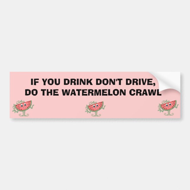 IF YOU DRINK DON'T DRIVE,DO THE WATERMELON CRAWL BUMPER STICKER (Front)