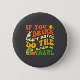 If You Drink Don't Drive Do The Watermelon Crawl Q 6 Cm Round Badge