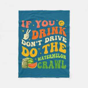 If You Drink Don't Drive Do The Watermelon Crawl Q Fleece Blanket