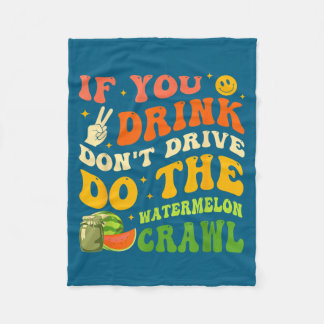 If You Drink Don't Drive Do The Watermelon Crawl Q Fleece Blanket