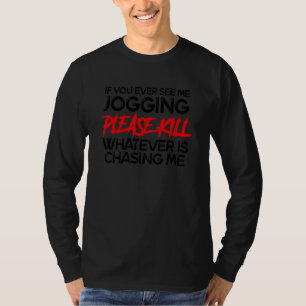 If You Ever See Me Jogging  Anti Exercise T-Shirt