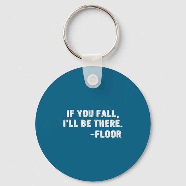 If You Fall I'll Be There Floor Quote Funny Quotat Key Ring (Front)