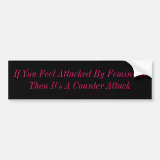 If You Feel Attacked By FeminismThen It's A Cou... Bumper Sticker