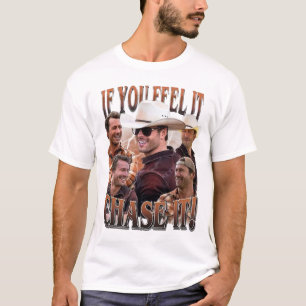 If you feel it chase it Glen Powell Shirt