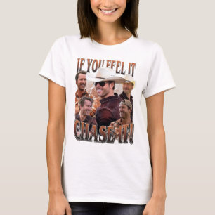 If you feel it chase it Glen Powell Shirt