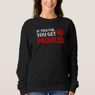 if you fib you get paddled Ambulance Paramedic   Sweatshirt