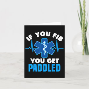 If You Fib You Get Paddled - Funny Paramedic Emt Card