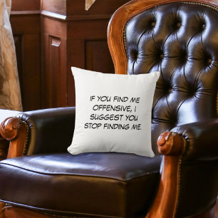 If You Find Me Offensive Cushion