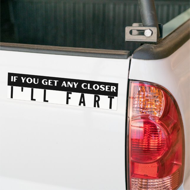If You Get Any Closer I'll Fart Funny Bumper Sticker (On Truck)