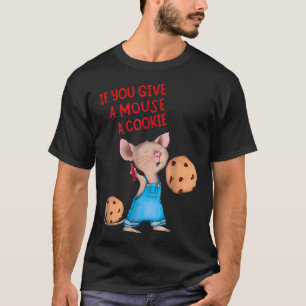 If You Give A Mouse A Cookie T-Shirt