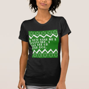 If you give me a Fruitcake... funny design T-Shirt