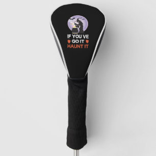 If you Got It Haunt It Funny Halloween Golf Head Cover