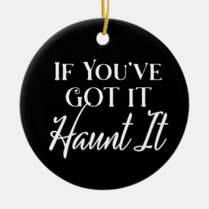 If You Got It, Haunt It Halloween Black Ceramic Ornament