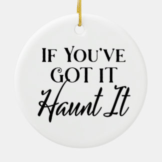 If You Got It, Haunt It | Halloween Ceramic Ornament
