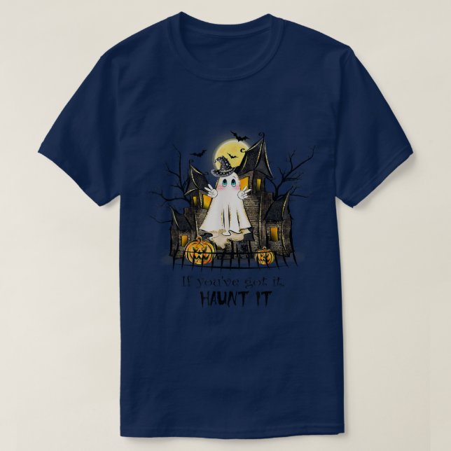 If You Got It Haunt It Haunted House Ghost Spooky  T-Shirt (Design Front)