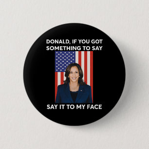 If You Got Something To Say Say It To My Face Harr 6 Cm Round Badge
