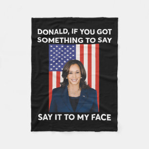 If You Got Something To Say Say It To My Face Harr Fleece Blanket