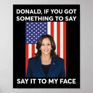 If You Got Something To Say Say It To My Face Harr Poster