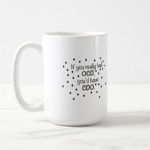 If you had OCD you'd have CDO Coffee Mug