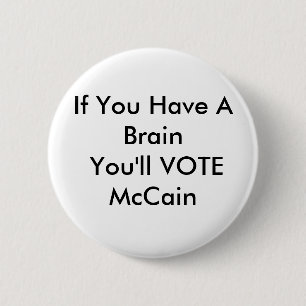If You Have A Brain You'll VOTE McCain 6 Cm Round Badge