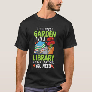 If You Have A Garden And A Library Gardener Plant  T-Shirt