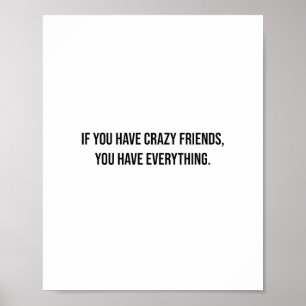 If You Have Crazy Friends Funny friends Poster